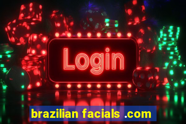 brazilian facials .com